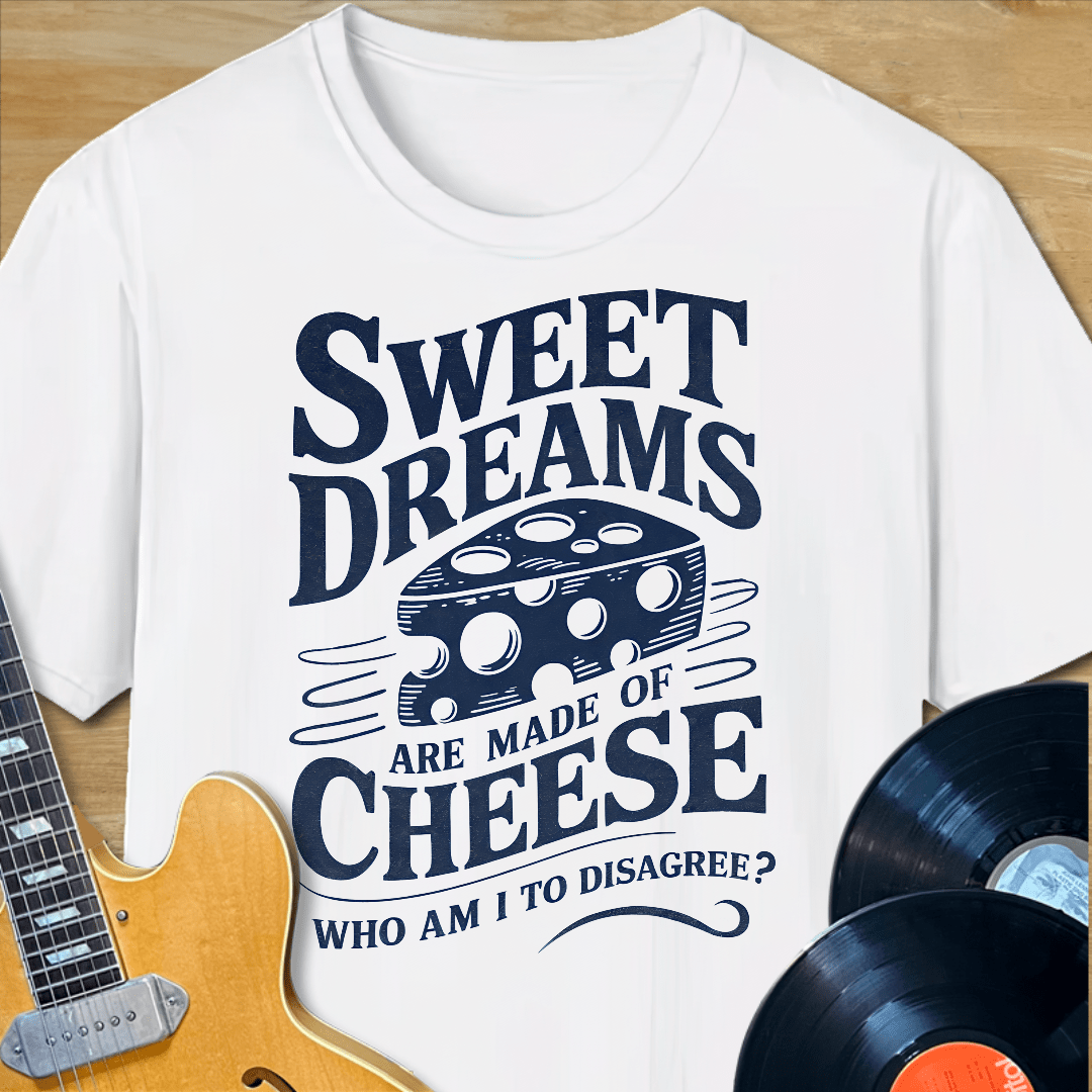 Sweet Dreams Made of Cheese T-Shirt