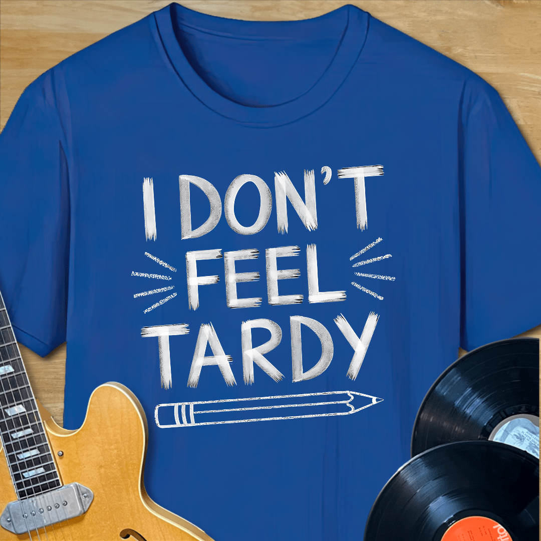 I Don't Fee Tardy T-Shirt