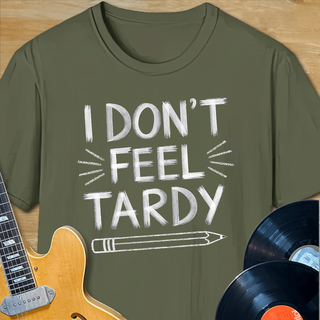 I Don't Fee Tardy T-Shirt