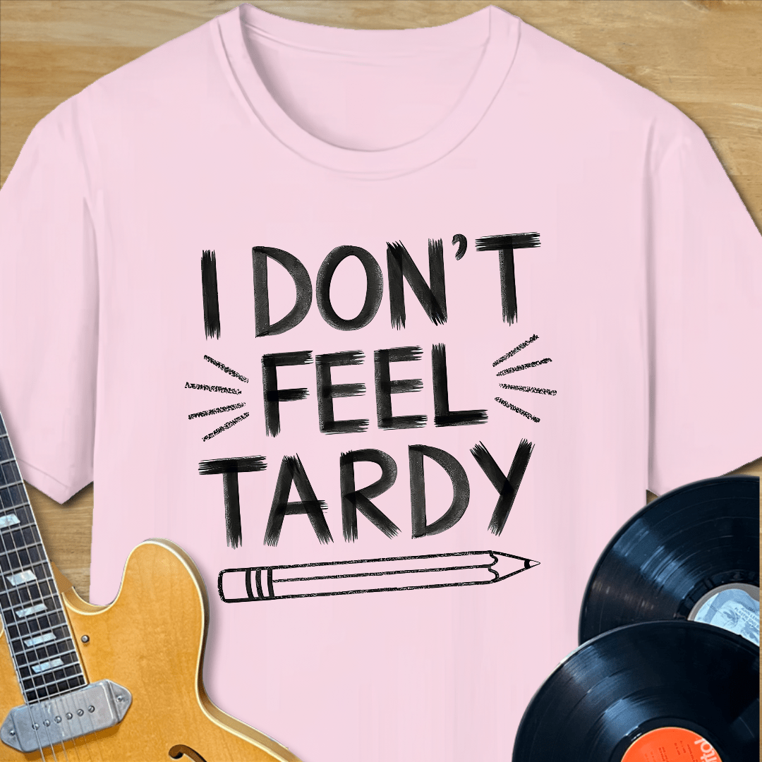 I Don't Fee Tardy T-Shirt