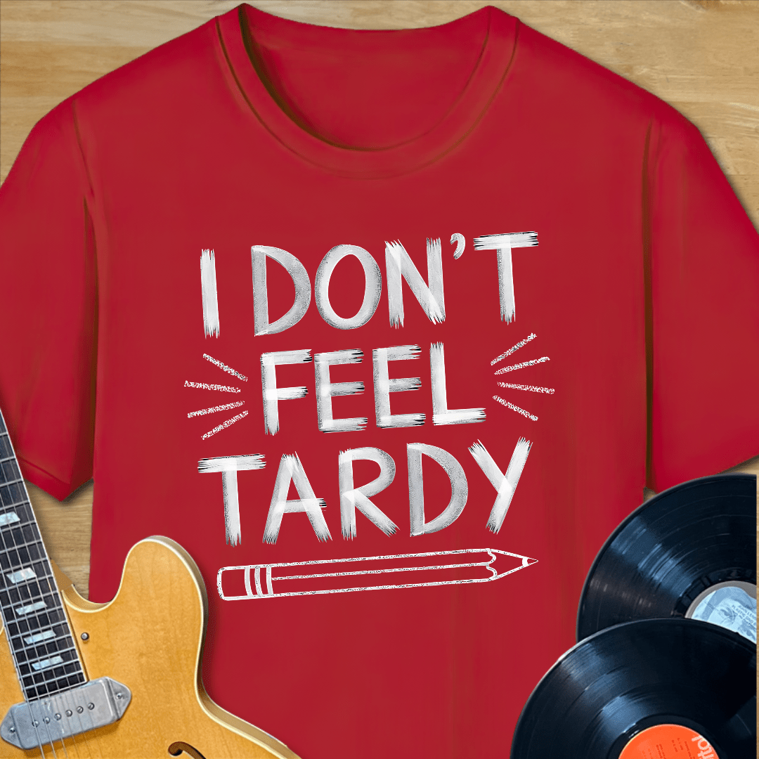 I Don't Fee Tardy T-Shirt