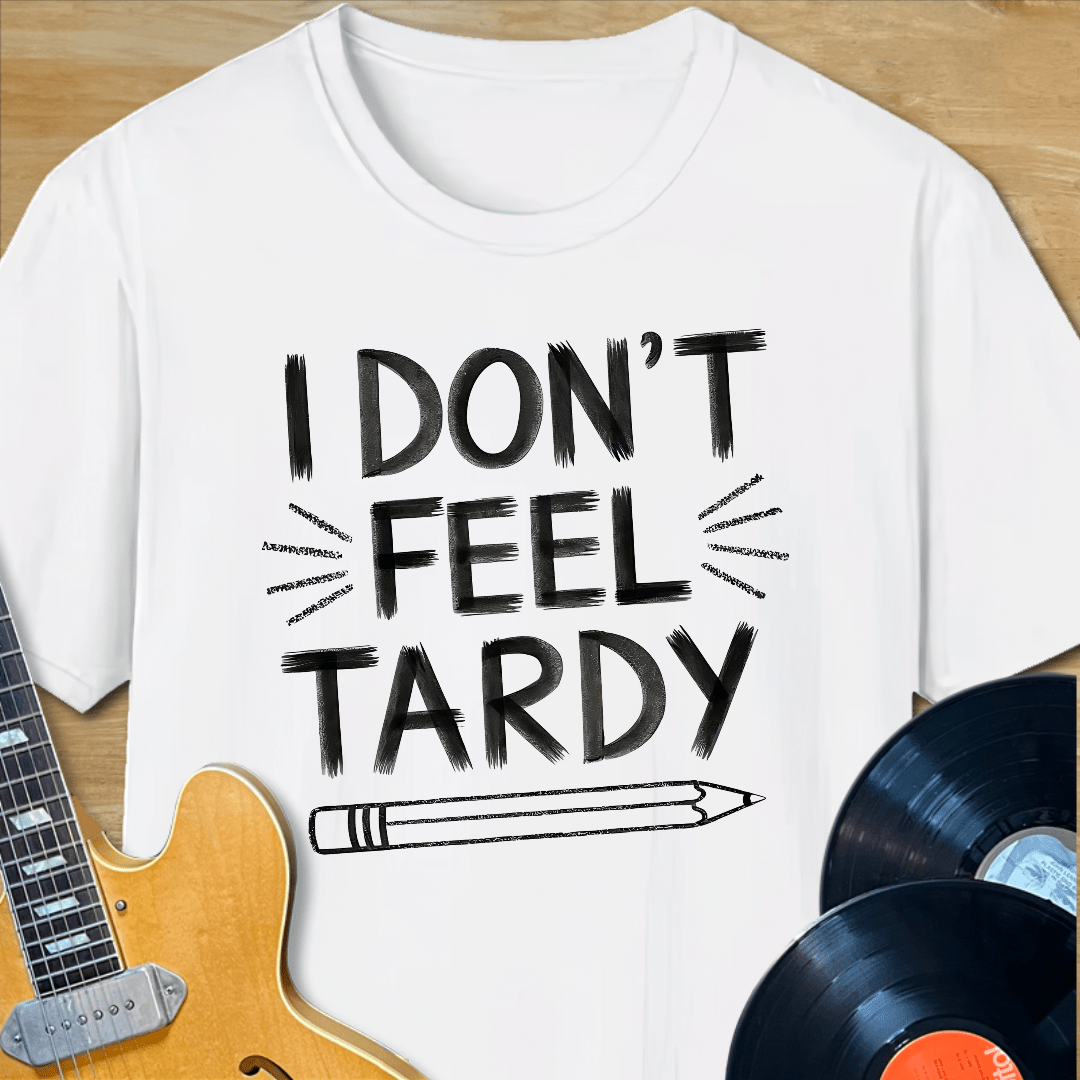 I Don't Fee Tardy T-Shirt