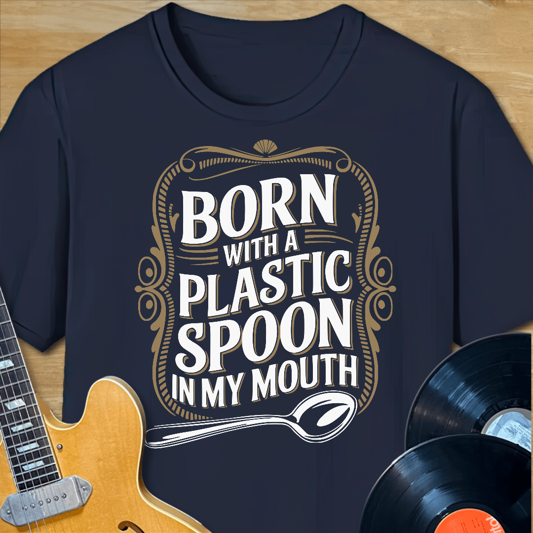 Born with a Plastic Spoon T-Shirt