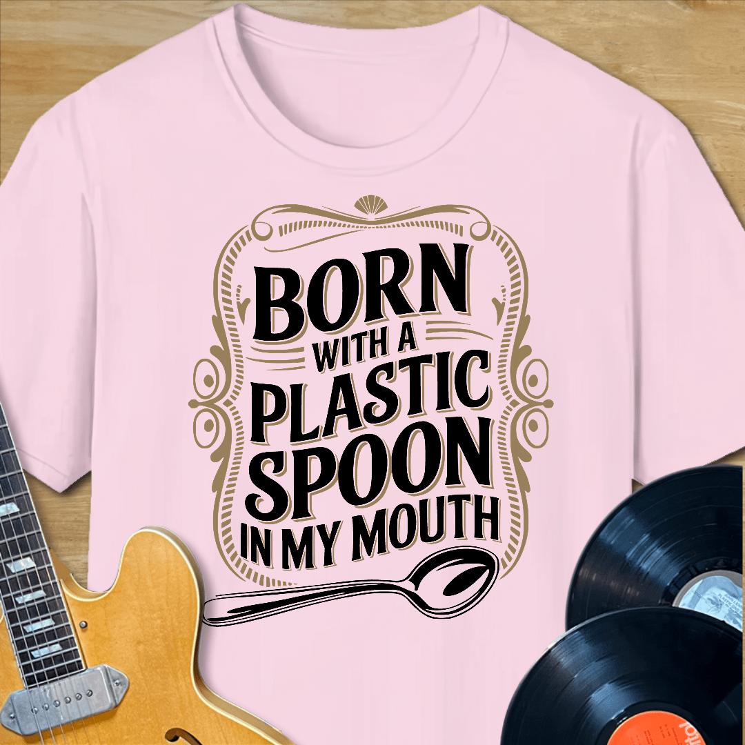 Born with a Plastic Spoon T-Shirt