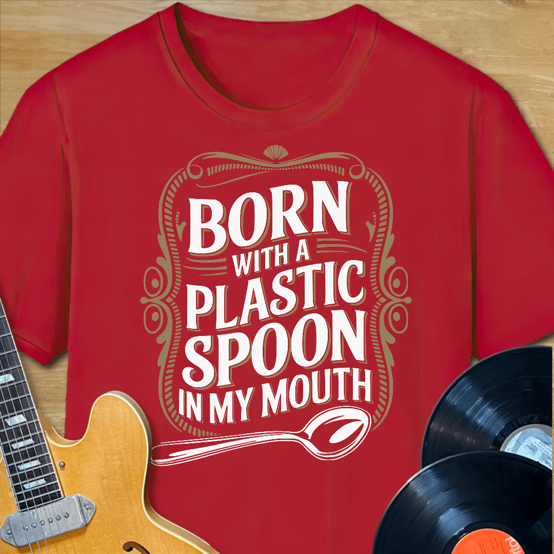 Born with a Plastic Spoon T-Shirt