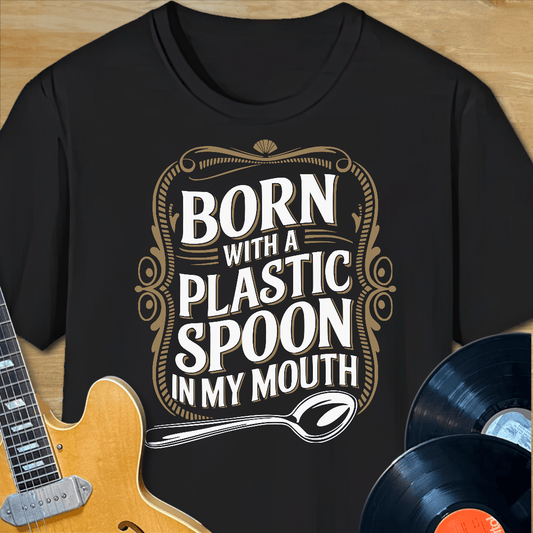 Born with a Plastic Spoon T-Shirt